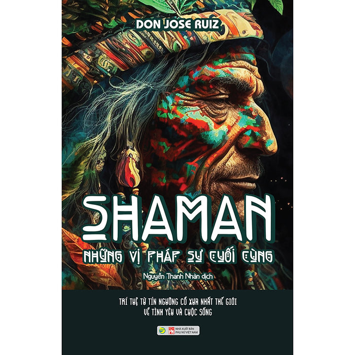 Shaman – Những Vị Pháp Sư Cuối Cùng - Trí Tuệ Từ Tín Ngưỡng Cổ Xưa Nhất Về Tình Yêu Và Cuộc Sống