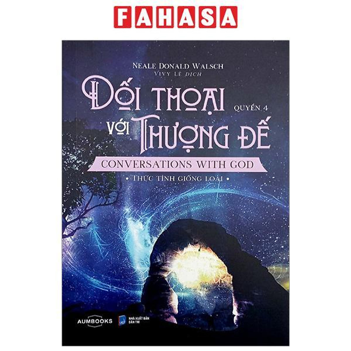 Đối Thoại Với Thượng Để - Conversations With God - Thức Tỉnh Giống Loài - Quyển 4