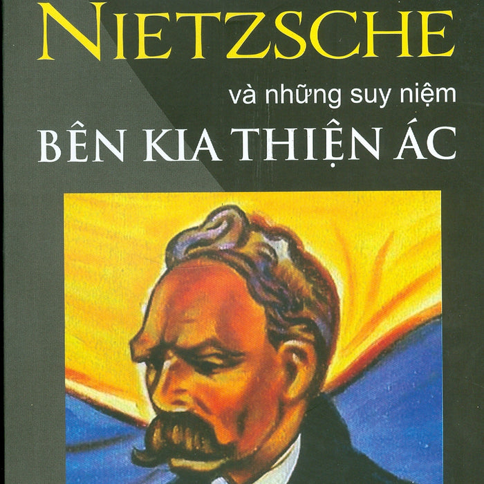 Friedrich Nietzsche Và Những Suy Niệm Bên Kia Thiện Ác - Phạm Văn Chung – Nxb Tri Thức (Sách Tái Bản 2022)