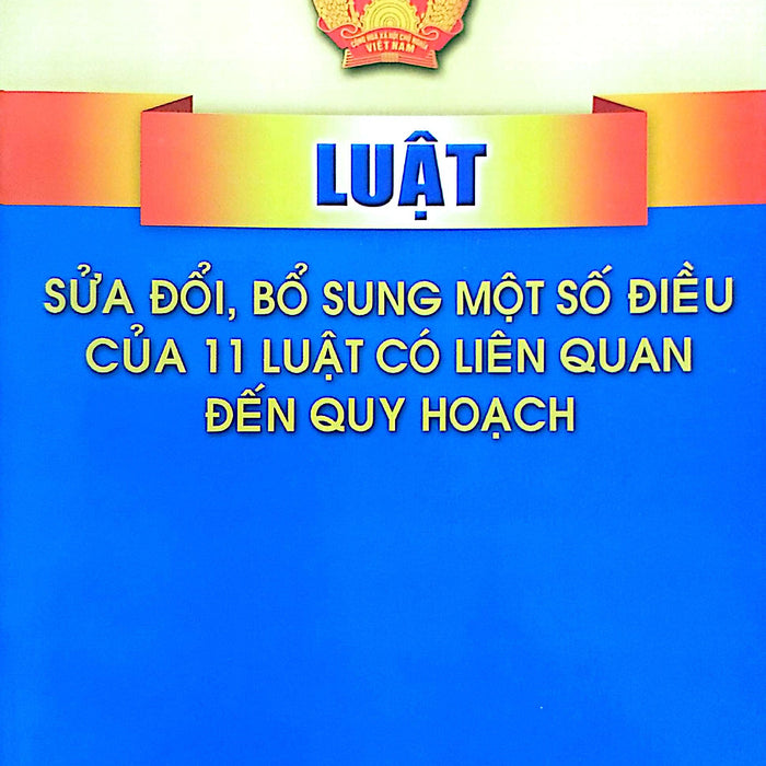 Luật Sửa Đổi, Bổ Sung Một Số Điều Của 11 Luật Có Liên Quan Đến Quy Hoạch