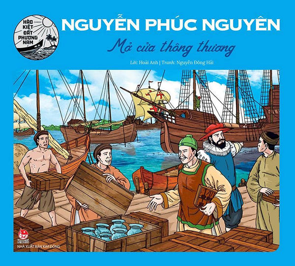 Hào Kiệt Đất Phương Nam – Nguyễn Phúc Nguyên - Mở Cửa Thông Thương