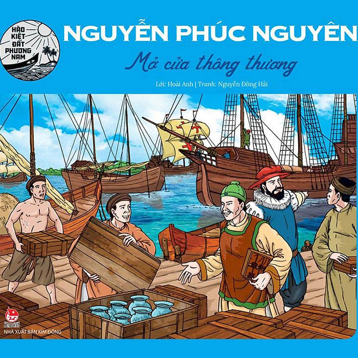 Hào Kiệt Đất Phương Nam – Nguyễn Phúc Nguyên - Mở Cửa Thông Thương