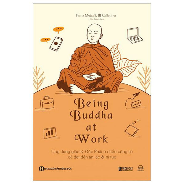 Being Buddha At Work - Ứng Dụng Giáo Lý Đức Phật Ở Chốn Công Sở Để Đạt Đến An Lạc Và Trí Tuệ