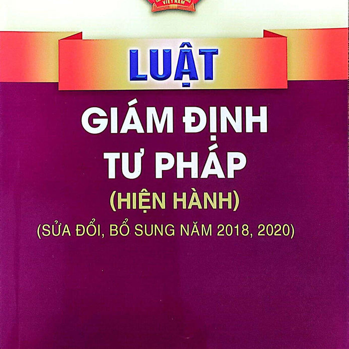 Luật Giám Định Tư Pháp (Hiện Hành) (Sửa Đổi, Bổ Sung Năm 2018, 2020)