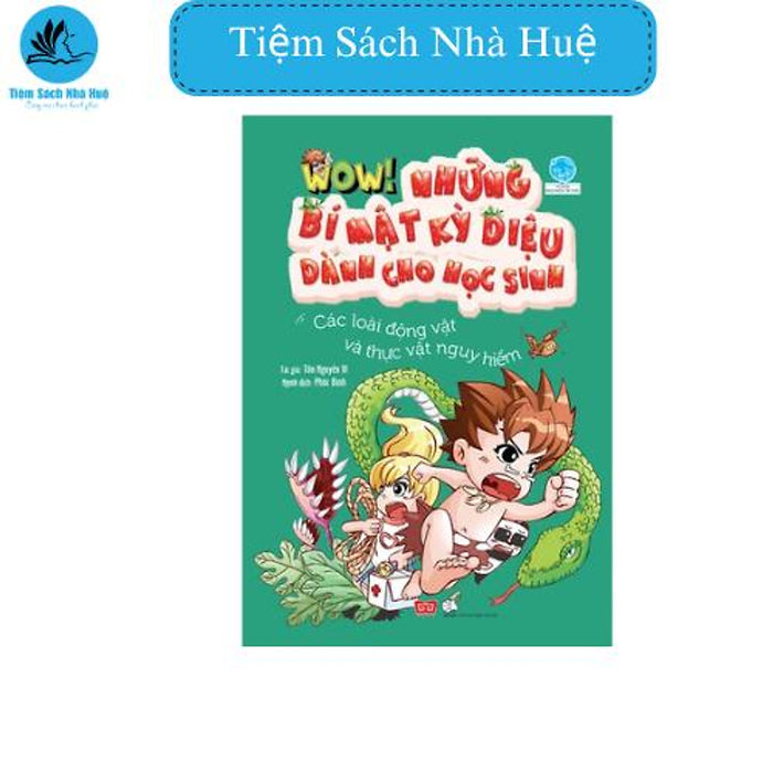 Sách Wow! - Những Bí Mật Kỳ Diệu Dành Cho Học Sinh - Các Loài Động Vật Và Thực Vật Nguy Hiểm, Đinh Tị, Tiệm Sách Nhà Huệ