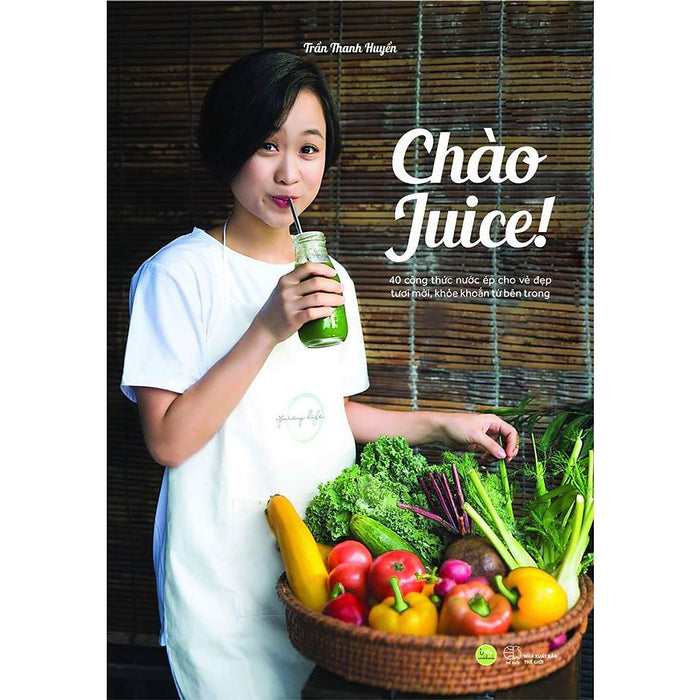 Sách - Chào Juice 40 Công Thức Nước Ép Cho Vẻ Đẹp Tươi Mới, Khỏe Khoắn Từ Bên Trong - Azbook