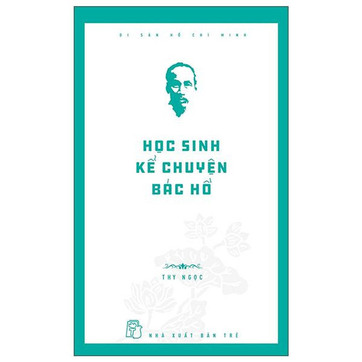 Di Sản Hồ Chí Minh - Học Sinh Kể Chuyện Bác Hồ