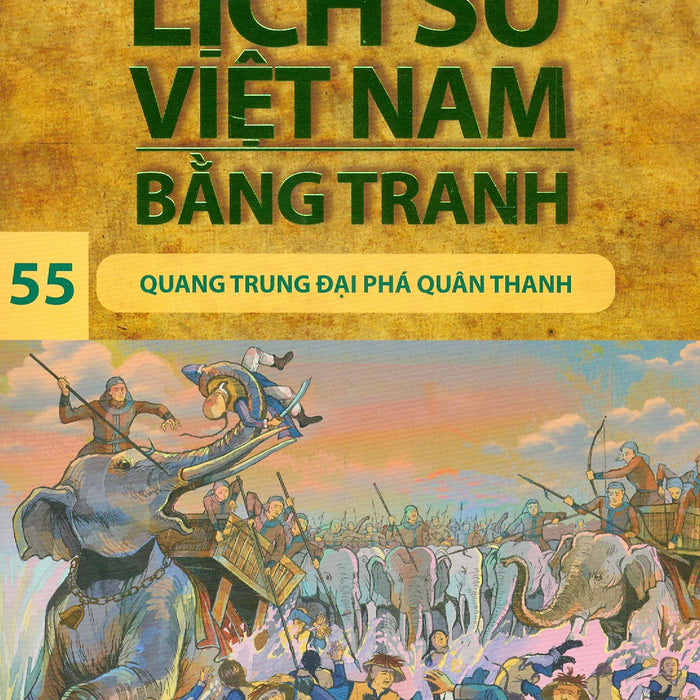 Lịch Sử Việt Nam Bằng Tranh 55: Quang Trung Đại Phá Quân Thanh