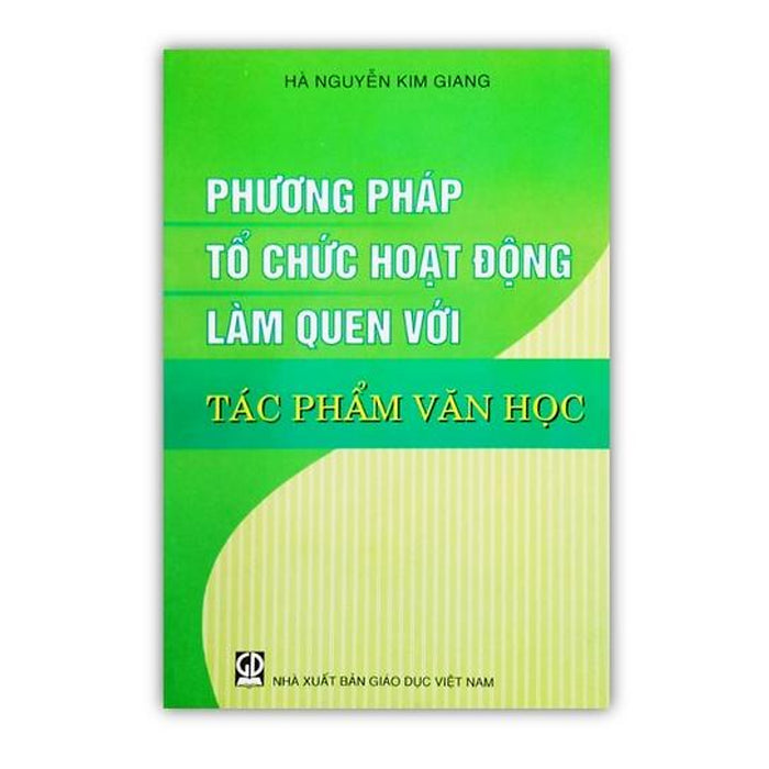 Sách - Phương Pháp Tổ Chức Hoạt Động Làm Quen Với Tác Phẩm Văn Học (Dn)