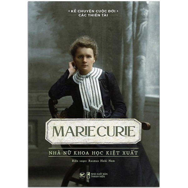 Sách Kể Chuyện Cuộc Đời Các Thiên Tài: Marie Curie - Nhà Nữ Khoa Học Kiệt Xuất