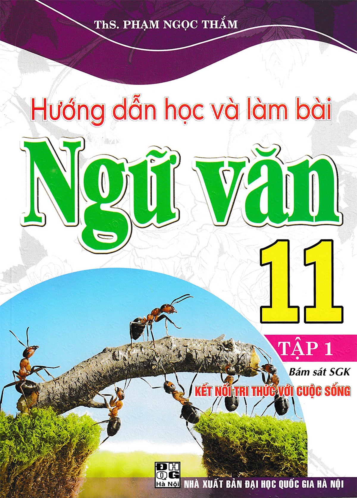 Hướng Dẫn Học Và Làm Bài Ngữ Văn 11 - Tập 1 (Bám Sát Sgk Kết Nối Tri Thức Với Cuộc Sống) _Ha