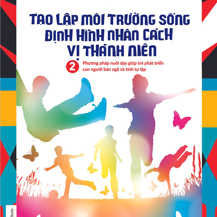 Tạo Lập Môi Trường Sống Định Hình Nhân Cách Vị Thành Niên (Tập 2)