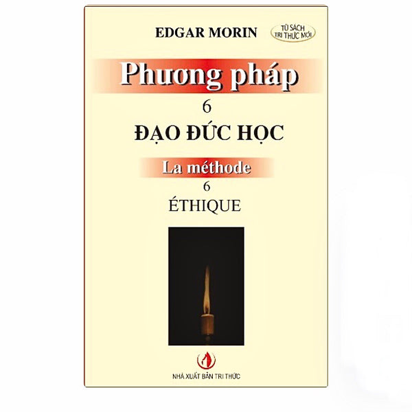 Phương Pháp 6: Đạo Đức Học (La Méthode 6: Éthique) - Edgar Morin - Chu Tiến Ánh Dịch - (Bìa Mềm)