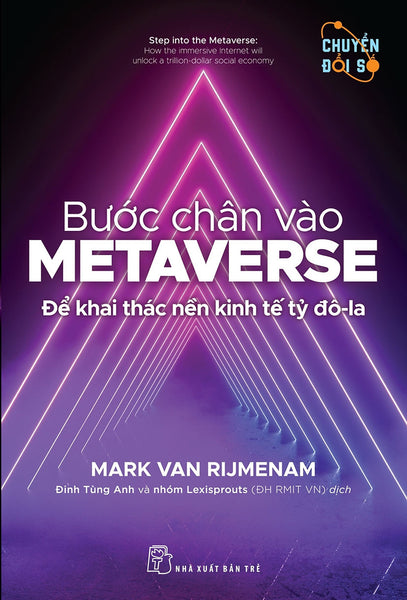 Bước Chân Vào Metaverse - Để Khai Thác Nền Kinh Tế Tỷ Đô-La - Mark Van Rijmenam - Đinh Tùng Anh Và Nhóm Lexisprouts (Đh Rmit Vn) Dịch - (Bìa Mềm)