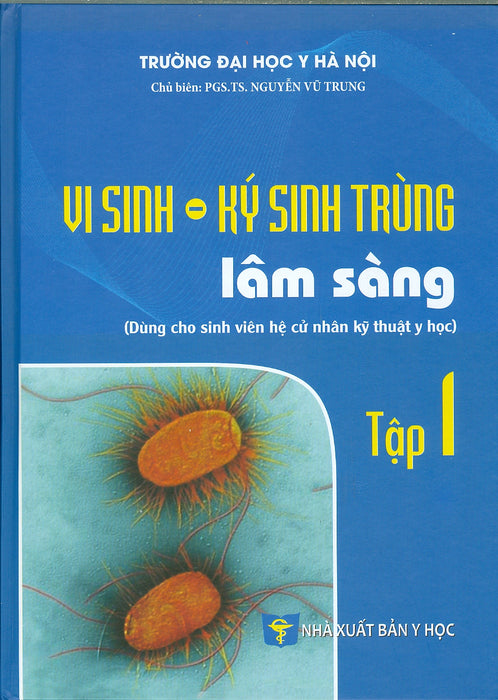 Vi Sinh - Ký Sinh Trùng Lâm Sàng - Tập 1 (Dùng Cho Sinh Viên Hệ Cử Nhân Kỹ Thuật Y Học)