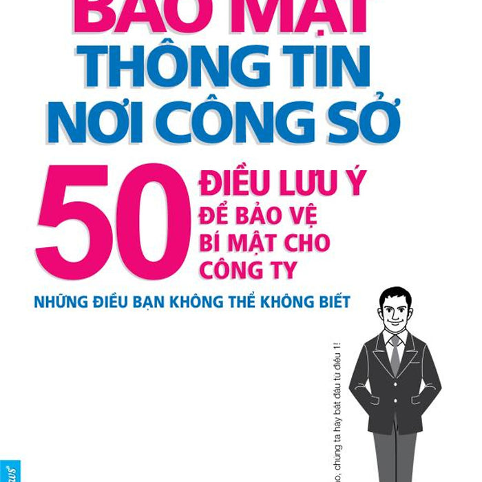 Bảo Mật Thông Tin Nơi Công Sở - 50 Điều Lưu Ý Để Bảo Vệ Bí Mật Cho Công Ty