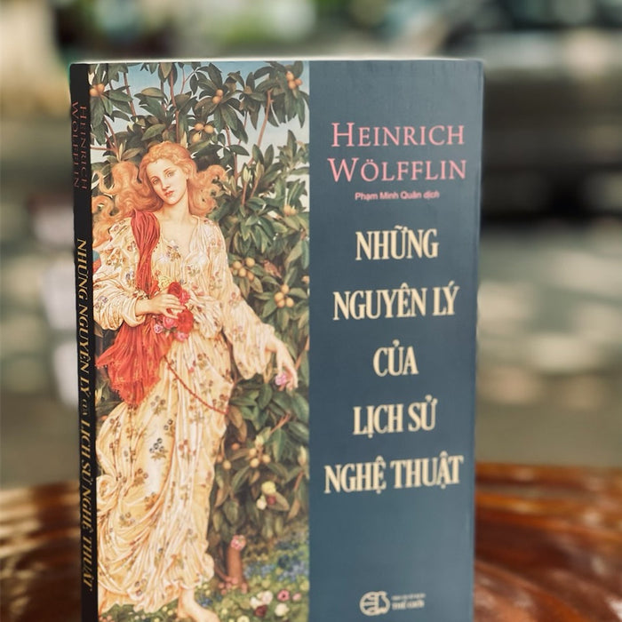 [Tủ Sách Văn Hóa Học] Những Nguyên Lý Của Lịch Sử Nghệ Thuật - Heinrich Wölfflin – Song Thủy Bookstore
