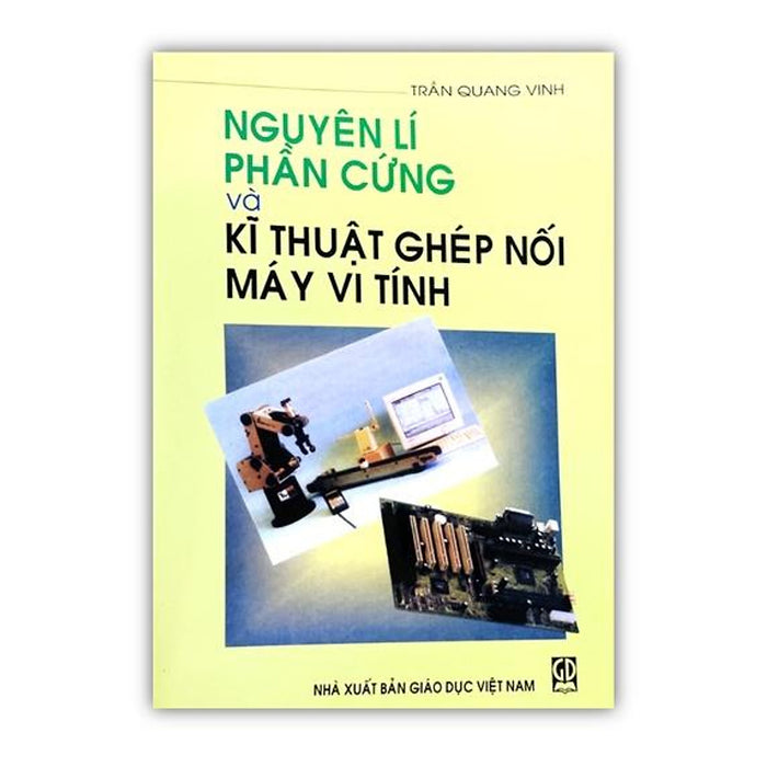 Sách - Nguyên Lý Phần Cứng Và Kĩ Thuật Ghép Nối Máy Vi Tính (Dn)