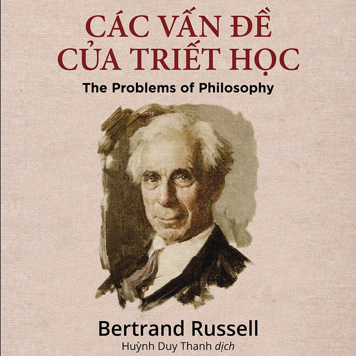 Các Vấn Đề Của Triết Học (The Problems Of Philosophy) - Bertrand Russell - Huỳnh Duy Thanh Dịch - Tái Bản - (Bìa Mềm)