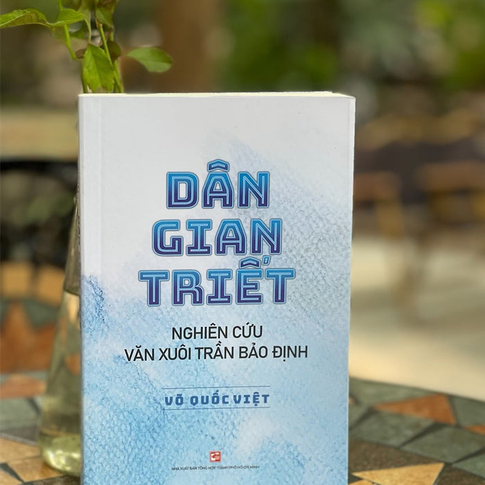 Dân Gian Triết - Nghiên Cứu Văn Xuôi Trần Bảo Định - Võ Quốc Việt – Nxb Tổng Hợp Tp Hồ Chí Minh