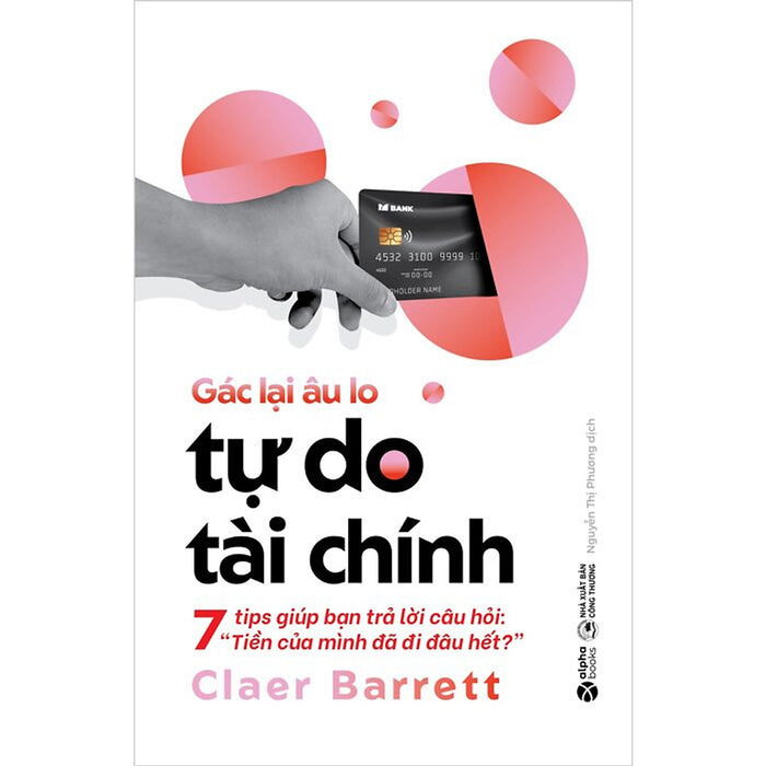 Gác Lại Âu Lo - Tự Do Tài Chính - Claer Barrett - Nguyễn Thị Phương Dịch - (Bìa Mềm)