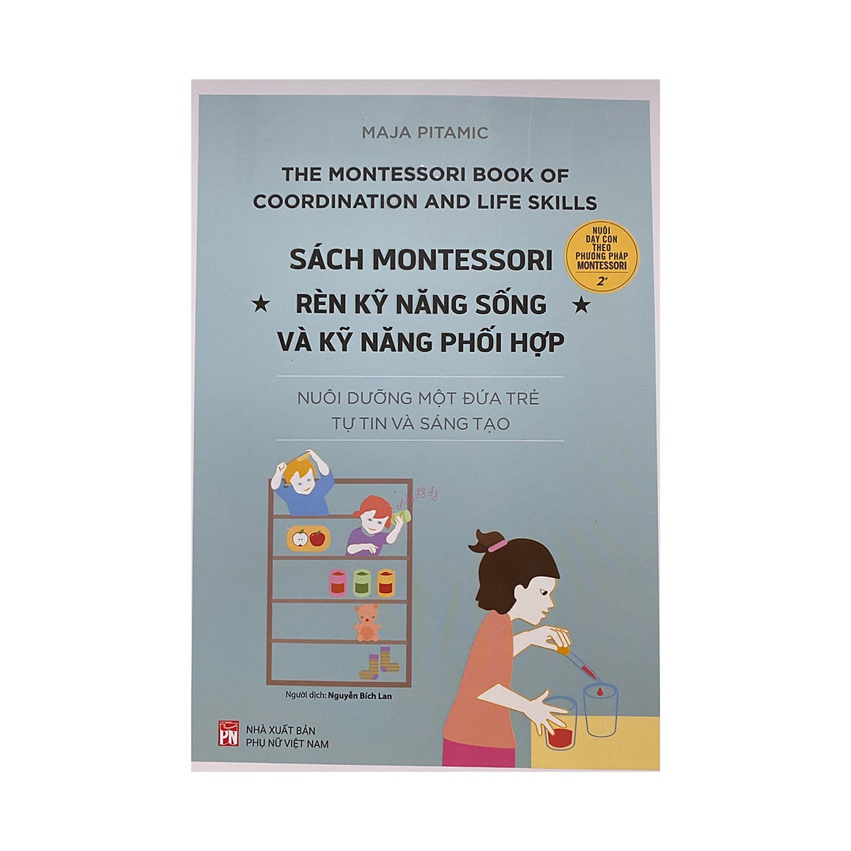 Montessori Rèn Luyện Kỹ Năng Sống Và Kỹ Năng Phối Hợp : Nuôi Dưỡng Một Đứa Trẻ Tự Tin Và Sáng Tạo ( Nxb Phụ Nữ )