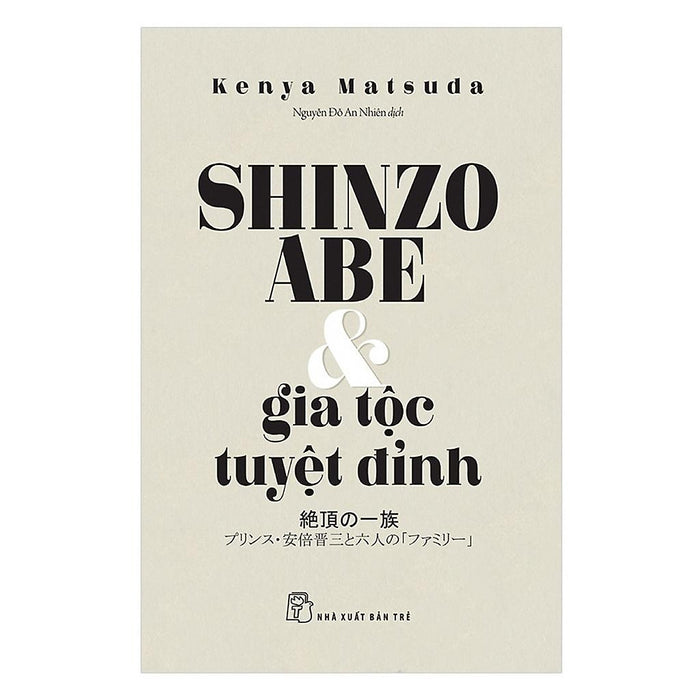 Sách - Shinzo Abe Và Gia Tộc Tuyệt Đỉnh ( Kenya Matsuda ) - Nxb Trẻ