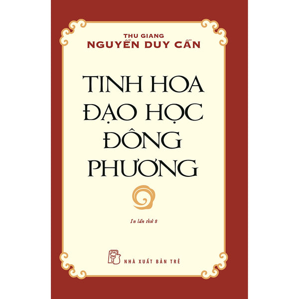 Tinh Hoa Đạo Học Đông Phương (Thu Giang Nguyễn Duy Cần ) (Tái Bản)