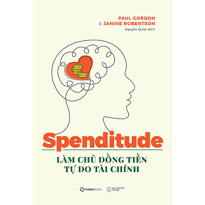 Spenditude: Làm Chủ Đồng Tiền, Tự Do Tài Chính - Tác Giả Janine Robertson , Paul Gordon