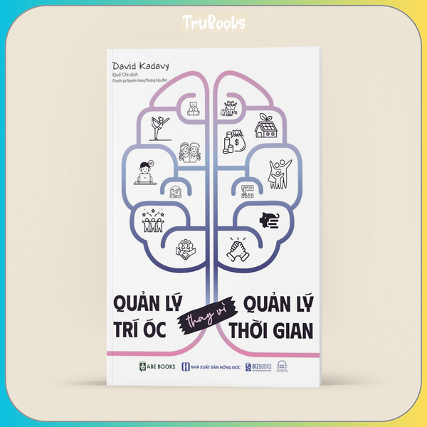 Quản Lý Trí Óc Thay Vì Quản Lý Thời Gian - Bảy Trạng Thái Tinh Thần Khi Lao Động Sáng Tạo