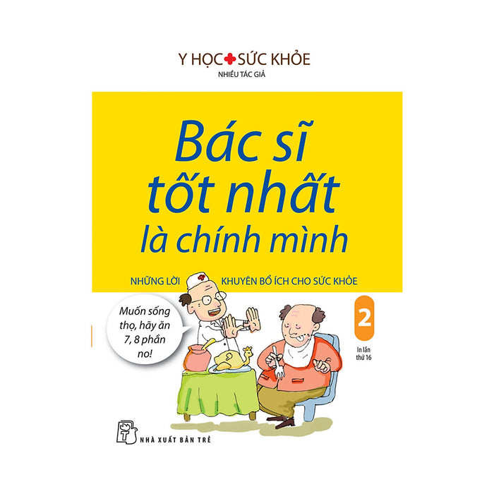 Bác Sĩ Tốt Nhất Là Chính Mình - Tập 2: Những Lời Khuyên Bổ Ích Cho Sức Khỏe ( Tái Bản )