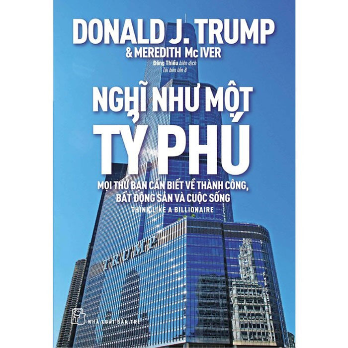 D.Trump. Nghĩ Như Một Tỷ Phú (Bìa Mềm)