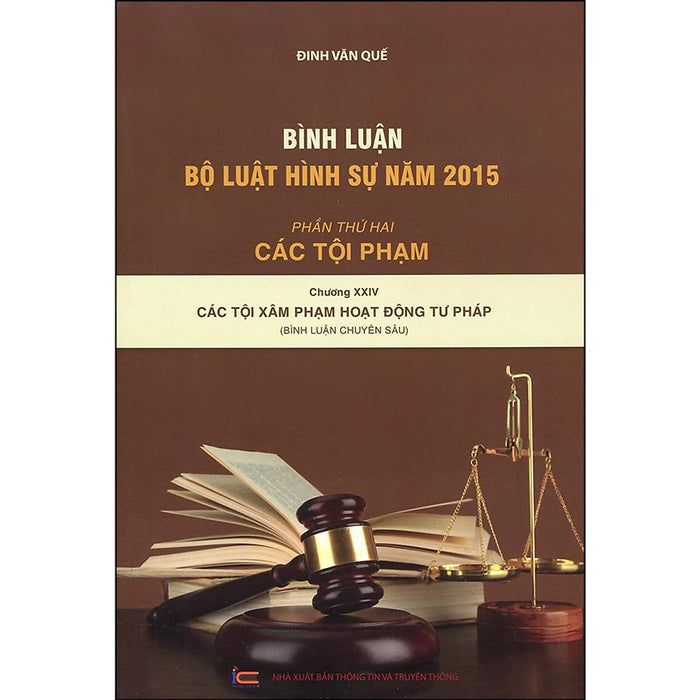 Bình Luận Bộ Luật Hình Sự Năm 2015 - Phần Thứ Hai: Các Tội Phạm - Chương Xxiv: Các Tội Xâm Phạm Hoạt Động Tư Pháp (Bình Luận Chuyên Sâu)