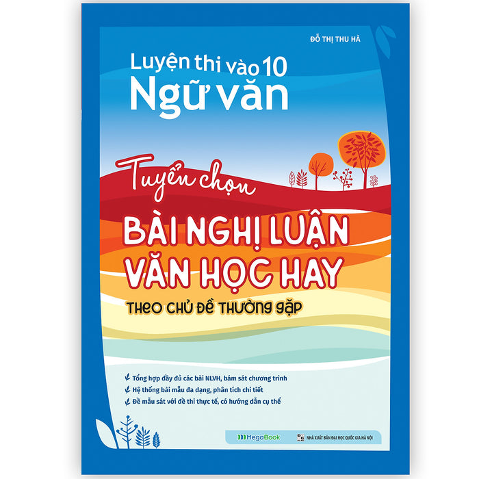 Luyện Thi Vào 10 Ngữ Văn - Tuyển Chọn Bài Nghị Luận Văn Học Hay Theo Chủ Đề Thường Gặp