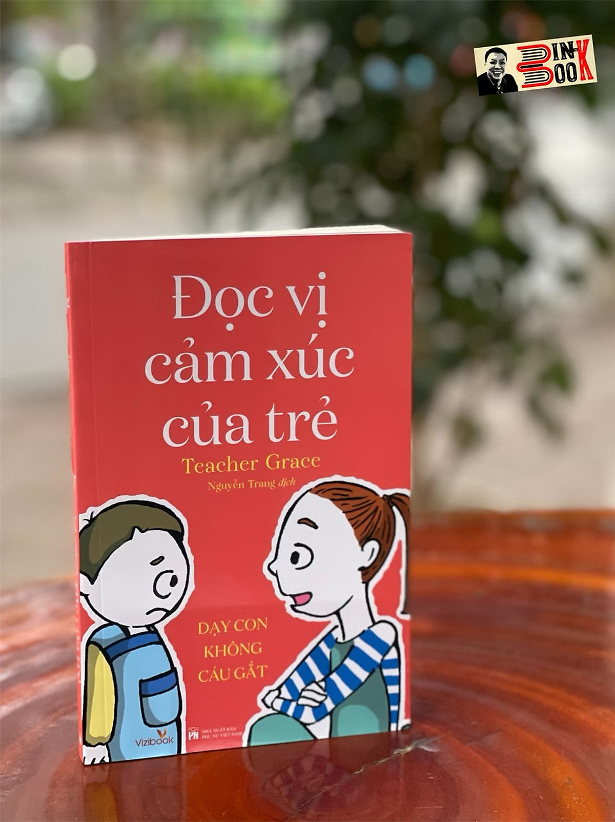 (Minh Hoạ Màu) Đọc Vị Cảm Xúc Của Trẻ – Dạy Con Không Cáu Gắt - Teacher Grace – Nguyễn Trang Dịch – Vizibook - Nxb Phụ Nữ Việt Nam