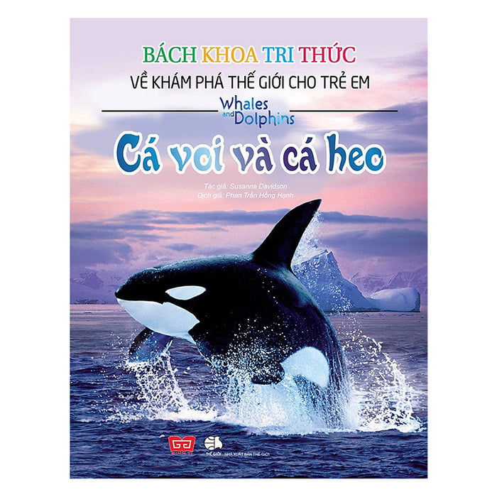 Bách Khoa Tri Thức Về Khám Phá Thế Giới Cho Trẻ Em - Cá Voi Và Cá Heo (Tái Bản 2018)