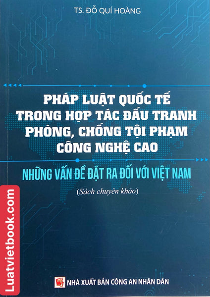 Sách- Pháp Luật Quốc Tế Trong Hợp Túc Đấu Tranh Phòng, Chống Tội Phạm Công Nghệ Cao Và Những Vấn Đề Đặt Ra Đối Với Việt Nam