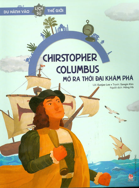 Du Hành Vào Lịch Sử Thế Giới - Chirstopher Columbus: Mở Ra Thời Đại Khám Phá