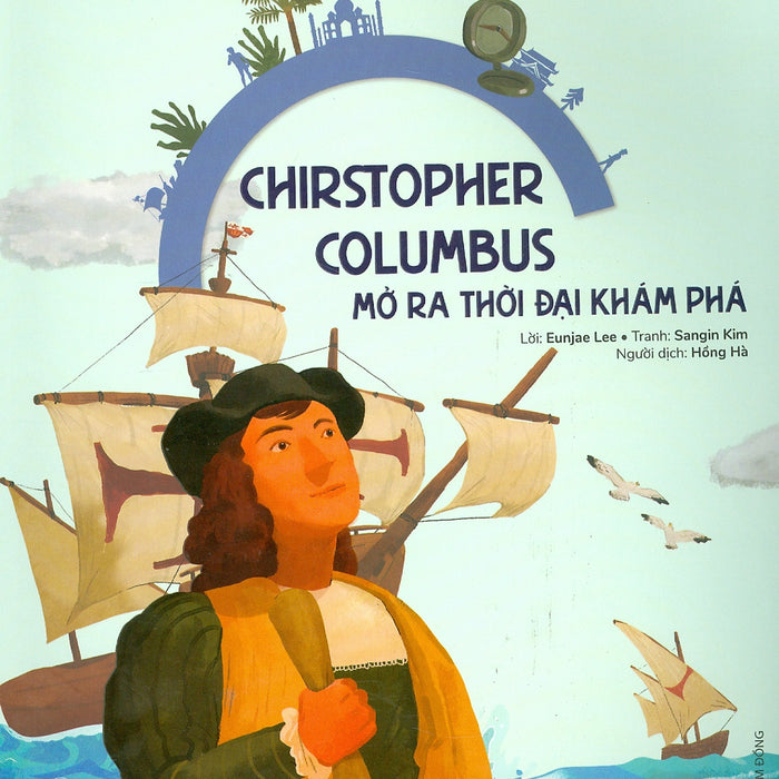 Du Hành Vào Lịch Sử Thế Giới - Chirstopher Columbus: Mở Ra Thời Đại Khám Phá