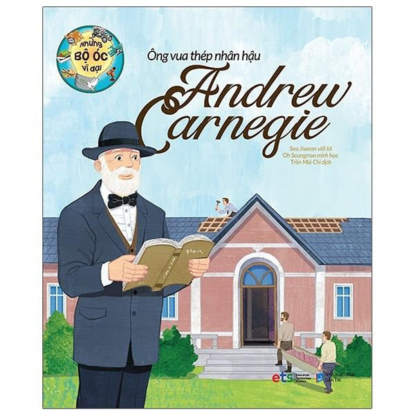 Những Bộ Óc Vĩ Đại -  Ông Vua Thép Nhân Hậu Andrew Carnegie