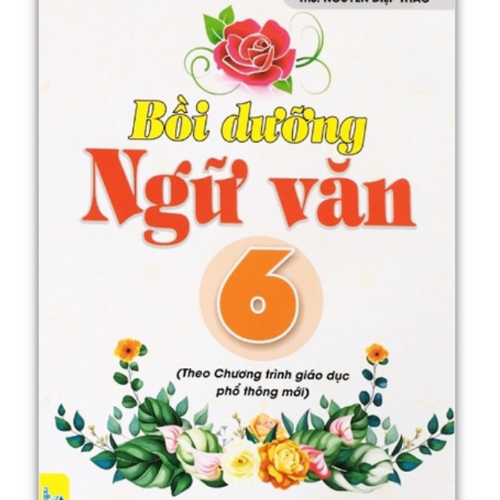 Sách - Bồi Dưỡng Ngữ Văn 6 - Theo Chương Trình Giáo Dục Phổ Thông Mới