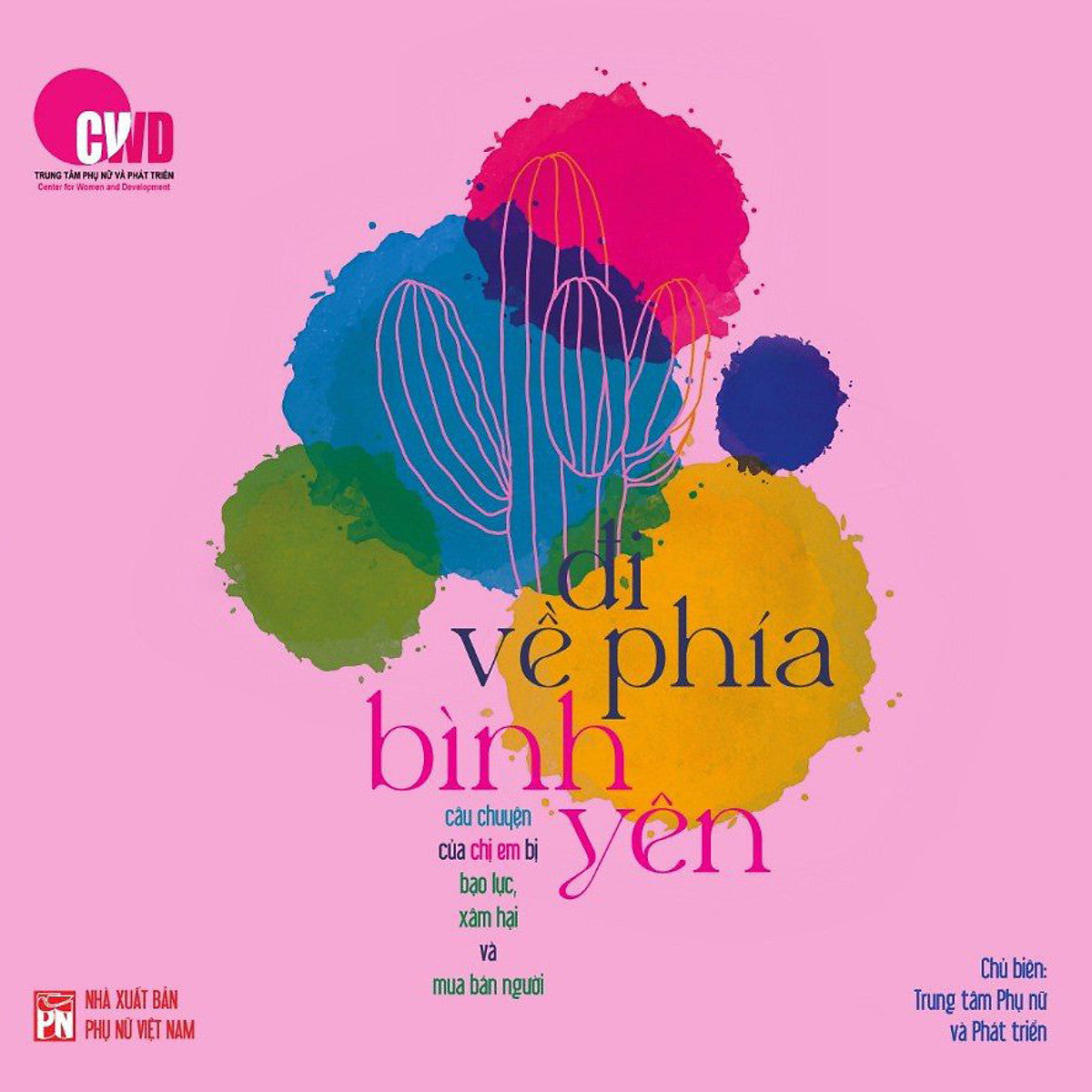Đi Về Phía Bình Yên – Câu Chuyện Của Chị Em Bị Bạo Lực, Xâm Hại Và Mua Bán Người  (Song Ngữ Anh - Việt)