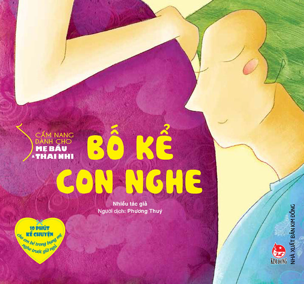 Cẩm Nang Dành Cho Mẹ Bầu Và Thai Nhi - Bố Kể Con Nghe (Tái Bản 2017)