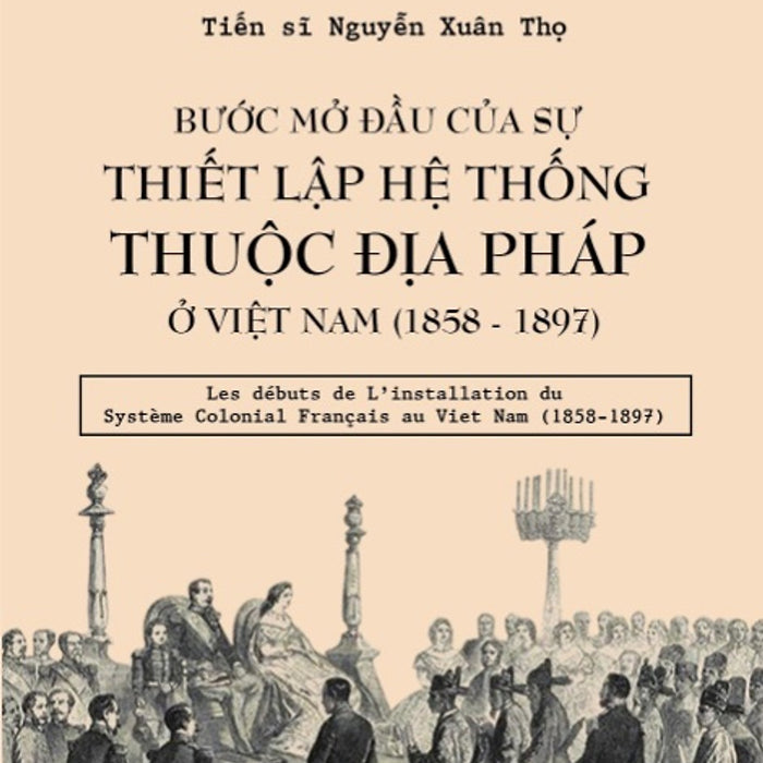 Bước Mở Đầu Của Sự Thiết Lập Hệ Thống Thuộc Địa Pháp Ở Việt Nam