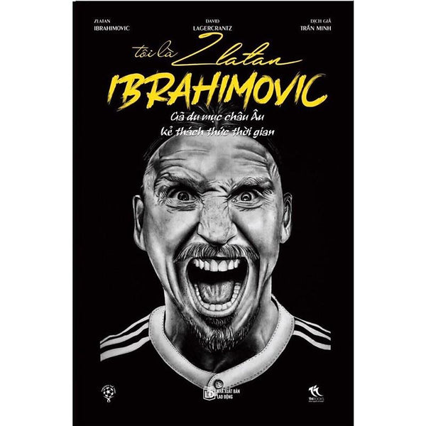 Sách - Tôi Là Zlatan Ibrahimovic - Gã Du Mục Châu Âu (Tái Bản 2020)