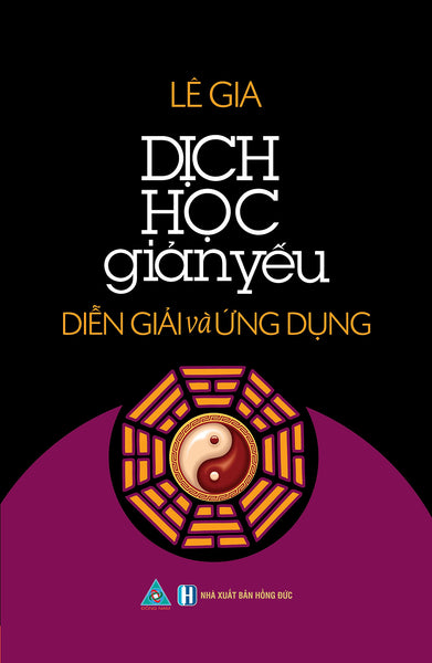 Dịch Học Giản Yếu - Diễn Giải Và Ứng Dụng