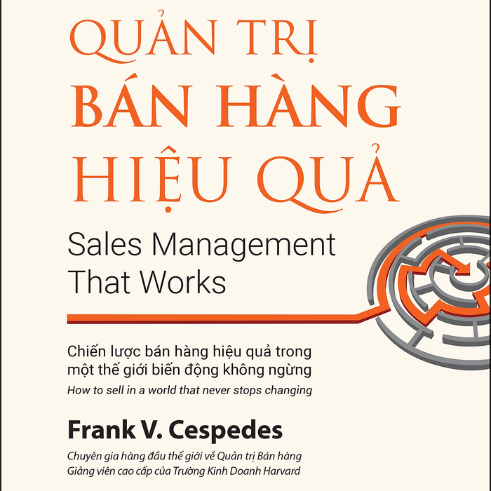 Quản Trị Bán Hàng Hiệu Quả (Sales Management That Works) - Frank V. Cespedes - Trịnh Hoàng Kim Phượng Dịch - (Bìa Mềm Tay Gấp)