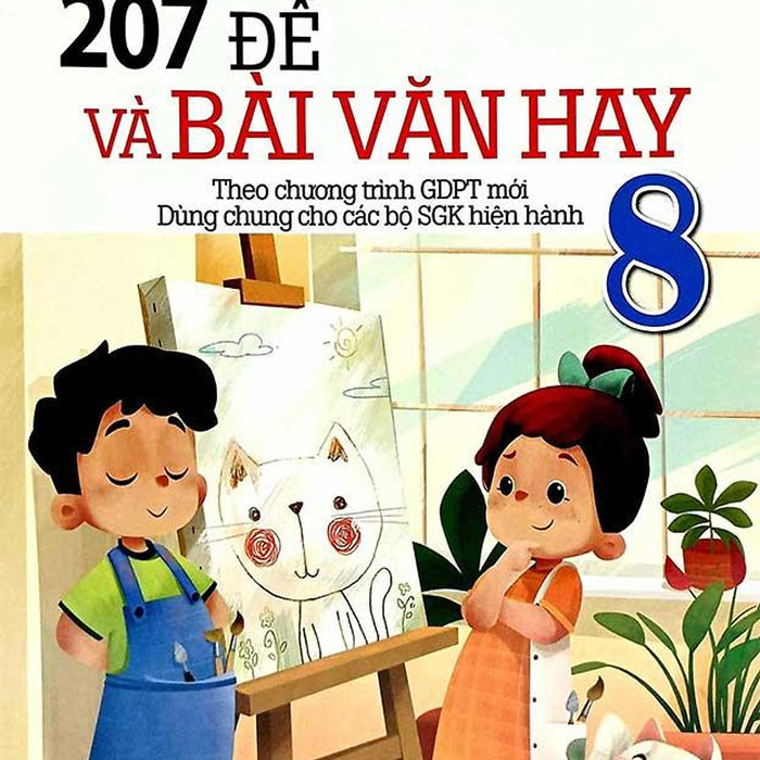 207 Đề Và Bài Văn Hay Lớp 8 (Dùng Chung Cho Các Bộ Sgk Hiện Hành)