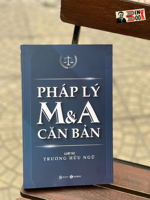 Pháp Lý M&A Căn Bản –Luật Sư Trương Hữu Ngữ - Thái Hà - Nxb Công Thương