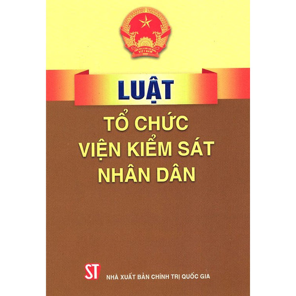 Sách Luật Tổ Chức Viện Kiểm Sát Nhân Dân Hiện Hành - Xuất Bản Năm 2018 (Nxb Chính Trị Quốc Gia Sự Thật)